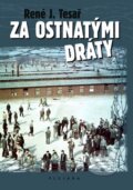 Kniha: Za ostnatými dráty (René J. Tesař). Plejáda, 2011 Kniha: Za ostnatými dráty (René J. Tesař). Plejáda, 2011