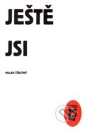 Kniha: Ještě jsi (Milan Šťastný). Literární salon, 2011 Kniha: Ještě jsi (Milan Šťastný). Literární salon, 2011