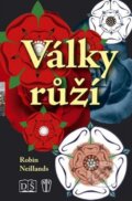 Kniha: Války růží (Robin Neillands). Naše vojsko CZ, 2011 Kniha: Války růží (Robin Neillands). Naše vojsko CZ, 2011
