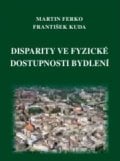Disparity ve fyzické dostupnosti bydlení - Martin Ferko, František Kuda, 2011