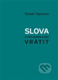 Kniha: Slova, která nemám komu vrátit (Tomáš Tajchner). 65. pole, 2011 Kniha: Slova, která nemám komu vrátit (Tomáš Tajchner). 65. pole, 2011