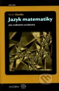 Kniha: Jazyk matematiky (Keith Devlin). Argo, Dokořán, 2011 Kniha: Jazyk matematiky (Keith Devlin). Argo, Dokořán, 2011