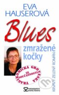 Kniha: Blues zmražené kočky (Eva Hauserová). Andrej Šťastný, 2005 Kniha: Blues zmražené kočky (Eva Hauserová). Andrej Šťastný, 2005
