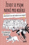 Kniha: Život se psem není pro kočku (Petra Macková Hrochová). XYZ, 2021 Kniha: Život se psem není pro kočku (Petra Macková Hrochová). XYZ, 2021