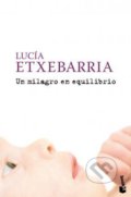 Kniha: Un milagro en equilibrio (Lucía Etxebarria). Planeta, 2009 Kniha: Un milagro en equilibrio (Lucía Etxebarria). Planeta, 2009