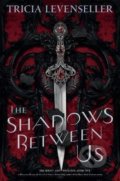 Kniha: The Shadows Between Us (Tricia Levenseller). Feiwel and Friends, 2020 Kniha: The Shadows Between Us (Tricia Levenseller). Feiwel and Friends, 2020