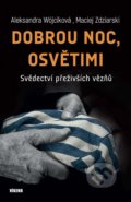 Kniha: Dobrou noc, Osvětimi (Aleksandra Wójcik a Maciej Zdziarski). Víkend, 2021 Kniha: Dobrou noc, Osvětimi (Aleksandra Wójcik a Maciej Zdziarski). Víkend, 2021