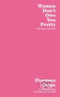 Kniha: Women Don't Owe You Pretty (Florence Given). Octopus Publishing Group, 2021 Kniha: Women Don't Owe You Pretty (Florence Given). Octopus Publishing Group, 2021