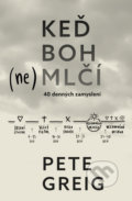 Kniha: Keď Boh (ne)mlčí - 40 denných zamyslení (Pete Greig). Kumran, 2021 Kniha: Keď Boh (ne)mlčí - 40 denných zamyslení (Pete Greig). Kumran, 2021
