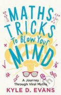 Kniha: Maths Tricks to Blow Your Mind (Kyle D. Evans). Atlantic Books, 2021 Kniha: Maths Tricks to Blow Your Mind (Kyle D. Evans). Atlantic Books, 2021