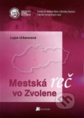 Kniha: Mestská reč vo Zvolene (Lujza Urbancová). Belianum, 2013 Kniha: Mestská reč vo Zvolene (Lujza Urbancová). Belianum, 2013