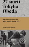 Kniha: 27 smrtí Tobyho Obeda (Joanna Gierak-Onoszko). Absynt, 2021 Kniha: 27 smrtí Tobyho Obeda (Joanna Gierak-Onoszko). Absynt, 2021