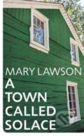 Kniha: A Town Called Solace (Mary Lawson). Random House, 2021 Kniha: A Town Called Solace (Mary Lawson). Random House, 2021