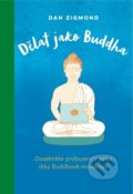 Kniha: Dělat jako Buddha (Dan Zigmond). ANAG, 2021 Kniha: Dělat jako Buddha (Dan Zigmond). ANAG, 2021