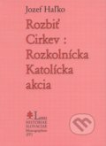 Kniha: Rozbiť Cirkev: Rozkolnícka Katolícka akcia (Jozef Haľko). Libri Historiae, 2004 Kniha: Rozbiť Cirkev: Rozkolnícka Katolícka akcia (Jozef Haľko). Libri Historiae, 2004