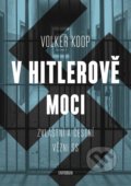 Kniha: V Hitlerově moci (Volker Koop). Universum, 2021 Kniha: V Hitlerově moci (Volker Koop). Universum, 2021