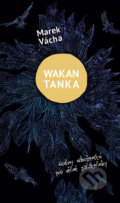 Kniha: Wakan Tanka (Marek Vácha). Cesta, 2021 Kniha: Wakan Tanka (Marek Vácha). Cesta, 2021