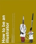 Kniha: How to be an Illustrator (Darrel Rees). Laurence King Publishing, 2008 Kniha: How to be an Illustrator (Darrel Rees). Laurence King Publishing, 2008