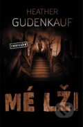 Kniha: Mé lži (Heather Gudenkauf). Vendeta, 2021 Kniha: Mé lži (Heather Gudenkauf). Vendeta, 2021