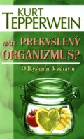 Kniha: Máte prekyslený organizmus? (Kurt Tepperwein). NOXI, 2011 Kniha: Máte prekyslený organizmus? (Kurt Tepperwein). NOXI, 2011