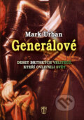 Kniha: Generálové (Mark Urban). Naše vojsko CZ, 2011 Kniha: Generálové (Mark Urban). Naše vojsko CZ, 2011