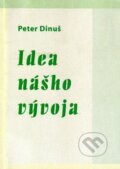 Kniha: Idea nášho vývoja (Peter Dinuš). IRIS, 2008 Kniha: Idea nášho vývoja (Peter Dinuš). IRIS, 2008