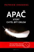 Kniha: Apač, který chtěl být orlem (Patrick Chauvel). Garamond, 2011 Kniha: Apač, který chtěl být orlem (Patrick Chauvel). Garamond, 2011