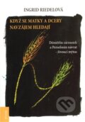 Kniha: Když se matky a dcery hledají (Ingrid Riedelová). Emitos, 2011 Kniha: Když se matky a dcery hledají (Ingrid Riedelová). Emitos, 2011
