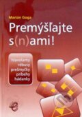 Kniha: Premýšľajte s(n)ami! (Marián Goga). Wolters Kluwer (Iura Edition), 2006 Kniha: Premýšľajte s(n)ami! (Marián Goga). Wolters Kluwer (Iura Edition), 2006