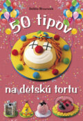 Kniha: 50 tipov na detskú tortu (Debbie Brownová). CPRESS, 2011 Kniha: 50 tipov na detskú tortu (Debbie Brownová). CPRESS, 2011
