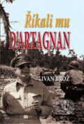 Kniha: Říkali mu D´Artagnan (Ivan Brož). Naše vojsko CZ, 2011 Kniha: Říkali mu D´Artagnan (Ivan Brož). Naše vojsko CZ, 2011