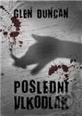 Kniha: Poslední vlkodlak (Glen Duncan). Argo, 2011 Kniha: Poslední vlkodlak (Glen Duncan). Argo, 2011