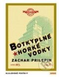 Kniha: Botky plné horké vodky (Zachar Prilepin). Argo, 2011 Kniha: Botky plné horké vodky (Zachar Prilepin). Argo, 2011