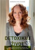 Kniha: Detoxikuj život (Barbora Englischová). Barbora Englischová, 2021 Kniha: Detoxikuj život (Barbora Englischová). Barbora Englischová, 2021