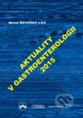 Kniha: Aktuality v gastroenterológii 2015 (Marian Bátovský). Herba, 2015 Kniha: Aktuality v gastroenterológii 2015 (Marian Bátovský). Herba, 2015