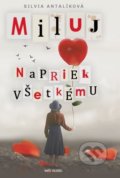 Kniha: Miluj napriek všetkému (Silvia Antalíková), 2021 Kniha: Miluj napriek všetkému (Silvia Antalíková), 2021