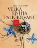 Kniha: Velká kniha paličkování (Lenka Malátová). Edika, 2021 Kniha: Velká kniha paličkování (Lenka Malátová). Edika, 2021