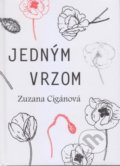 Kniha: Jedným vrzom (Zuzana Cigánová). Vydavateľstvo Spolku slovenských spisovateľov, 2021 Kniha: Jedným vrzom (Zuzana Cigánová). Vydavateľstvo Spolku slovenských spisovateľov, 2021