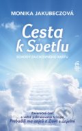 Kniha: Cesta k svetlu (Monika Jakubeczová). Ajna, 2021 Kniha: Cesta k svetlu (Monika Jakubeczová). Ajna, 2021