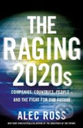 Kniha: The Raging 2020s (Alec Ross). Transworld, 2021 Kniha: The Raging 2020s (Alec Ross). Transworld, 2021