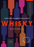 Kniha: Everything You Need to Know About Whisky (Nick Morgan). Ebury, 2021 Kniha: Everything You Need to Know About Whisky (Nick Morgan). Ebury, 2021