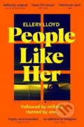 Kniha: People Like Her (Ellery Lloyd). Pan Macmillan, 2021 Kniha: People Like Her (Ellery Lloyd). Pan Macmillan, 2021