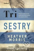 Kniha: Tri sestry (Heather Morris). Lindeni, 2022 Kniha: Tri sestry (Heather Morris). Lindeni, 2022