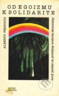 Kniha: Od egoizmu k solidarite (Alberto Ferrucci). Nové mesto, 1995 Kniha: Od egoizmu k solidarite (Alberto Ferrucci). Nové mesto, 1995