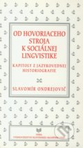 Od hovoriaceho stroja k sociálnej lingvistike - Slavomír Ondrejovič, VEDA, 2000
