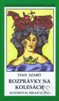 Kniha: Rozprávky na kolesách (Ivan Szabó). Vydavateľstvo Štúdio humoru a satiry, 2005 Kniha: Rozprávky na kolesách (Ivan Szabó). Vydavateľstvo Štúdio humoru a satiry, 2005