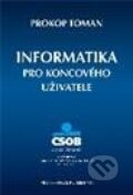 Kniha: Informatika pro koncového uživatele (Toman Prokop). Professional Publishing, 2011 Kniha: Informatika pro koncového uživatele (Toman Prokop). Professional Publishing, 2011