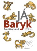 Kniha: Já Baryk (František Nepil). Knižní klub, 2009 Kniha: Já Baryk (František Nepil). Knižní klub, 2009