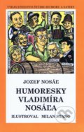 Humoresky Vladimíra Nosáľa - Jozef Nosáľ, Milan Stano (ilustrácie), Vydavateľstvo Štúdio humoru a satiry, 2004