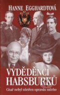 Kniha: Vyděděnci Habsburků (Hanne Egghardtová). Ikar CZ, 2011 Kniha: Vyděděnci Habsburků (Hanne Egghardtová). Ikar CZ, 2011